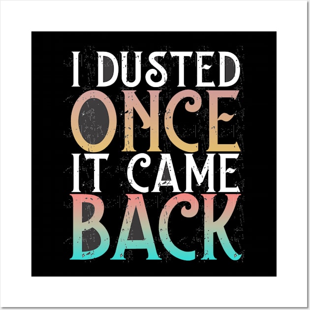 I Dusted Once It Came Back Wall Art by Fox Dexter